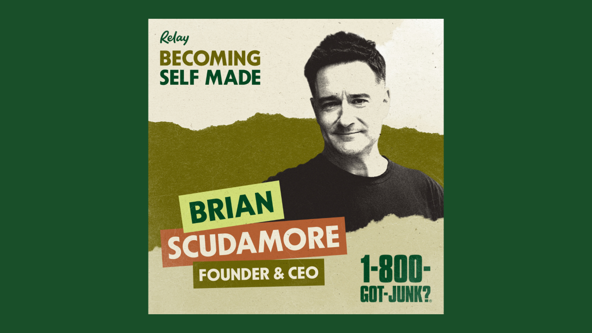Episode 1 – Becoming Self Made Podcast with Relay –  Starting Out and Restarting – The Power of the Reset, Rebuild & Repeat  Lessons from Brian Scudamore and 1-800-GOT-JUNK?